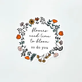 Flowers Need Time To Bloom Sticker